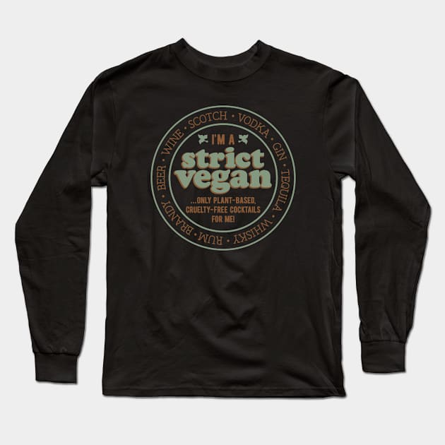 Funny Vegan Drinker Design for Vegans Who Only Drink Plant-Based Alcohols (all of them) Long Sleeve T-Shirt by SeaLAD